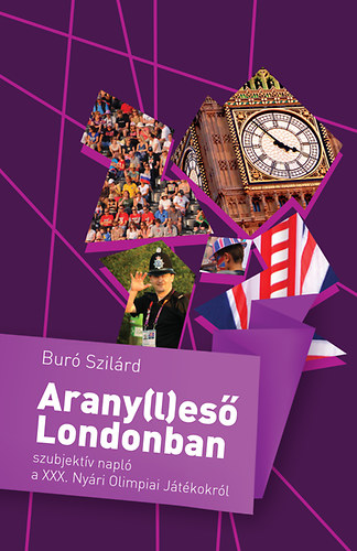 Bur Szilrd - Arany(l)es Londonban - szubjektv napl a XXX. Nyri Olimpiai Jtkokrl
