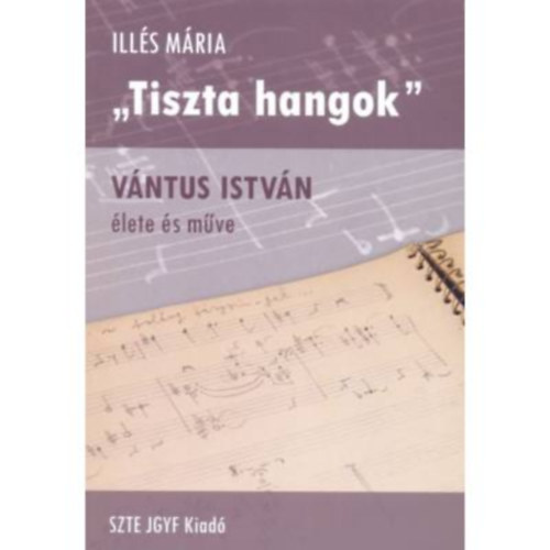 Ills Mria - ,,Tiszta hangok" - Vntus Istvn lete s mve