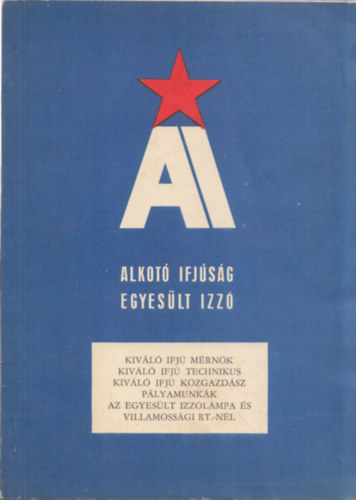 Kovács István (szerk.) - Alkotó Ifjúság - Egyesült izzó (kézirat gyanánt, üzemi használatra)