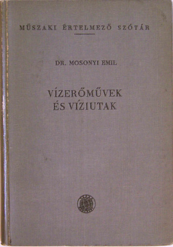 Mosonyi Emil - V�zer�m�vek �s v�ziutak (M�szaki �rt. sz�t�r)