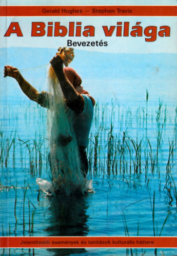 Gerald Hughes; Stephen Travis - A Biblia vilga (Bevezets)