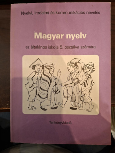 Csizmazia Sándor; Csizmazia Sándorné - Nyelvi, irodalmi és kommunikációs nevelés - Magyar nyelv 5.o.