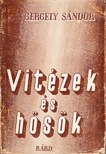 Gergely Sándor - Vitézek és hősök (elbeszélések)