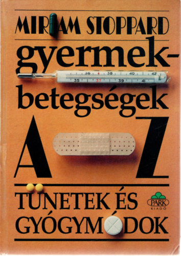 Miriam Stoppard - Gyermekbetegsgek A-Z: Tnetek s gygymdok