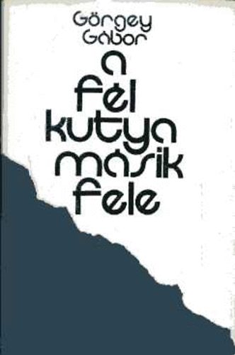 Görgey Gábor - A fél kutya másik fele