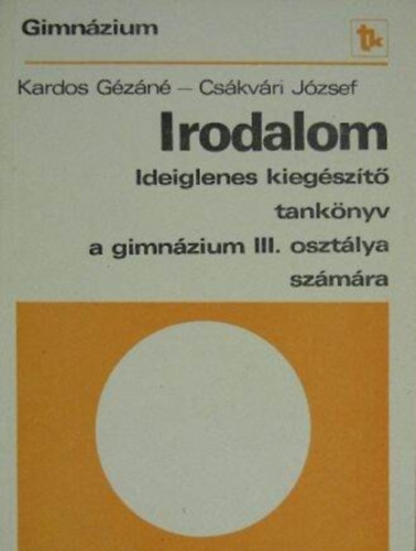 Szerző Csákvári József Kardos Gézáné Szerkesztő Mész Lászlóné - Irodalom III. - Ideiglenes kiegészítő tankönyv a gimnázium III. osztálya számára