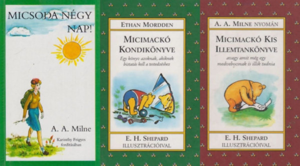 E. Mordden, A. A. Milne, Melissa Dorfman France, Alan Alexander Milne - 3 db humoros k�nyv A. A. Milne vil�g�b�l: Micimack� kondik�nyve - Egy k�nyv azoknak, akiknek kell egy kis biztat�s a testedz�shez + Micimack� kis illemtank�nyve - Avagy amit m�g egy medvebocsnak is illik tudnia + Micsoda n�gy nap!