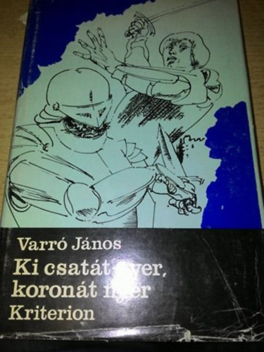 Varr Jnos - Ki csatt nyer, koront nyer