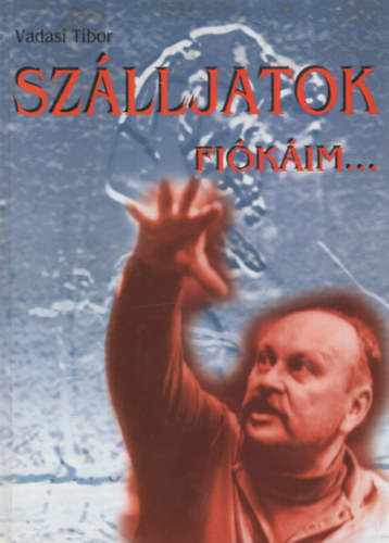Vadasi Tibor - Szálljatok, fiókáim... (Rábai Miklós portré)
