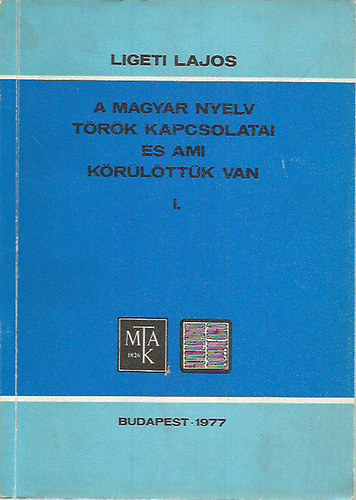 Ligeti Lajos - A magyar nyelv trk kapcsolatai s ami krlttk van I.