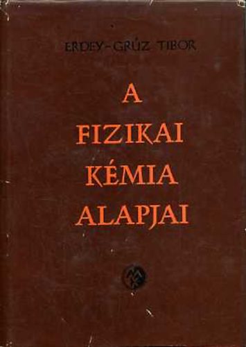 Erdey-Grz Tibor - A fizikai kmia alapjai