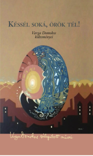 Varga Domokos - K�ss�l sok�, �r�k t�l!