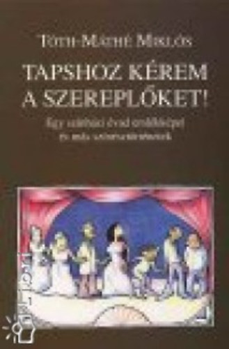 Tóth-Máté Miklós - Tapshoz kérem a szereplőket!