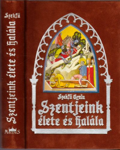 Szekf Gyula - Szentjeink lete s halla