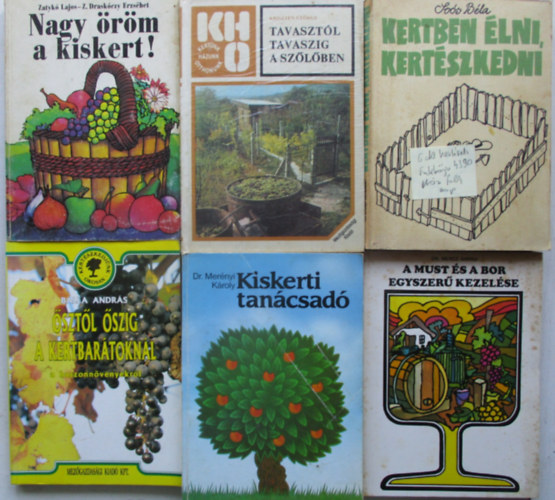 6 db Kertészeti szakkönyv (A must és bor egyszerű kezelése,Kiskerti tanácsadó, Tavasztól tavaszig a szőlőben, Ősztől őszig, Nagy öröm a kiskert, Kertben élni kertészkedni)