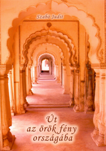 Szab� Judit - �t az �r�k f�ny orsz�g�ba