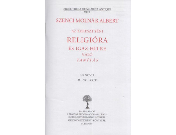Szenci Molnr Albert - Az keresztyni religira s igaz hitre val tants
