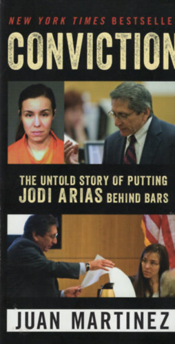 Juan Martinez - Conviction - The Untold Story of Putting Jodi Arias Behind Bars