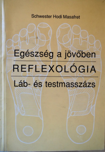 Schwester Hodi Masafret - Eg�szs�g a j�v�ben - Reflexol�gia l�b - �s testmassz�zs