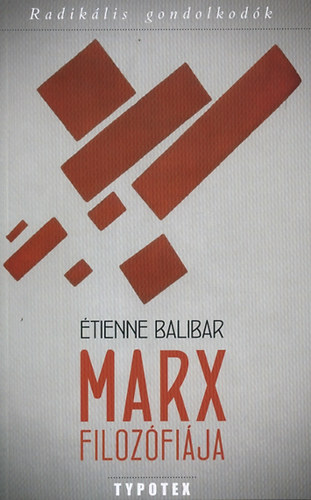 �tienne Balibar - Marx filoz�fi�ja - Radik�lis gondolkod�k