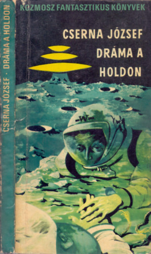 SZERZ� Cserna J�zsef SZERKESZT� Kuczka P�ter - Dr�ma a holdon (Tudom�nyos-fantasztikus novell�k)