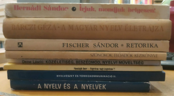 Kenesei István, Montágh Imre, Deme László, Fischer Sándor, Grétsy László, Hernádi Sándor - 8 db Nyelvészet: A nyelv és a nyelvek; Nyelvészet és tömegkommunikáció II. kötet; Figyelem vagy fegyelem?!; Közéletiség, beszédmód, nyelvi műveltség; Szónokok, előadók kézikönyve; Retorika; A magyar nyelv életrajza; Írjuk, mondj