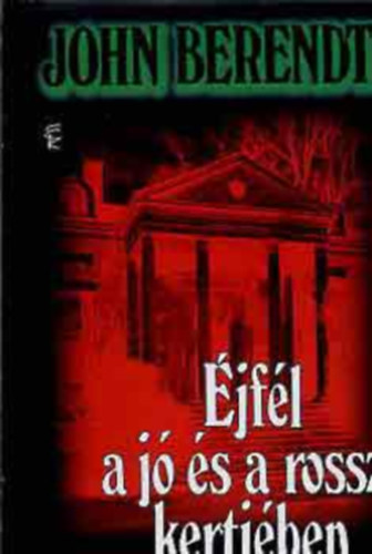 John Berendt - Éjfél a jó és a rossz kertjében