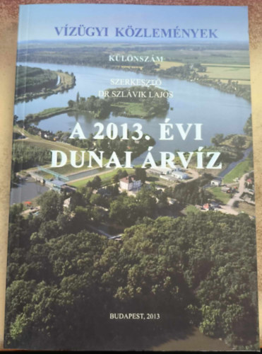 Dr. Szlvik Lajos (szerk.) - A 2013. vi dunai rvz (Vzgyi Kzlemnyek, Klnszm)