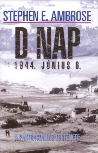 Stephen E. Ambrose - D nap 1944. j�nius 6.