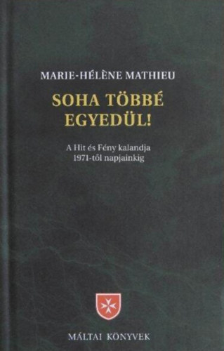 Marie-Hlne Mathieu, Jean Vanier, Sallai Gbor (ford.) - Soha tbb egyedl! - A Hit s Fny kalandja 1971-tl napjainkig (Plus jamais seuls) - Sallai Gbor fordtsa; Mltai knyvek