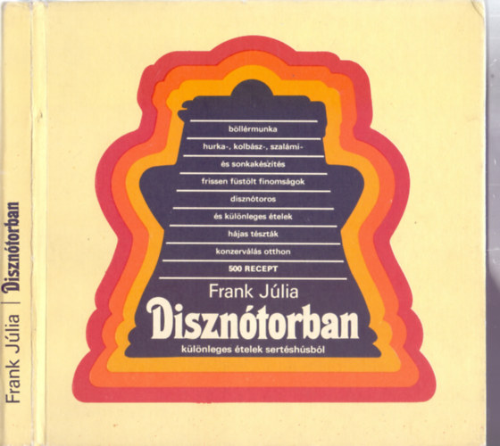 Frank Jlia - Diszntorban - Klnleges telek sertshsbl - 500 recept  - Disznls