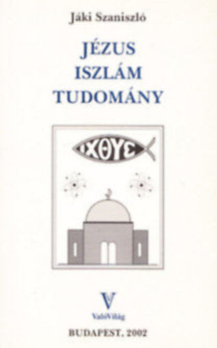 J�ki Szaniszl� - J�zus, iszl�m, tudom�ny