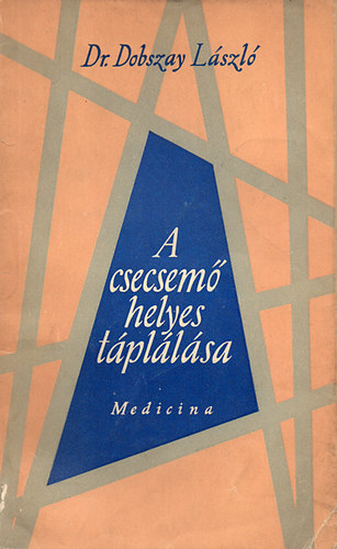 Dr. Dobszay Lszl - A csecsem helyes tpllsa