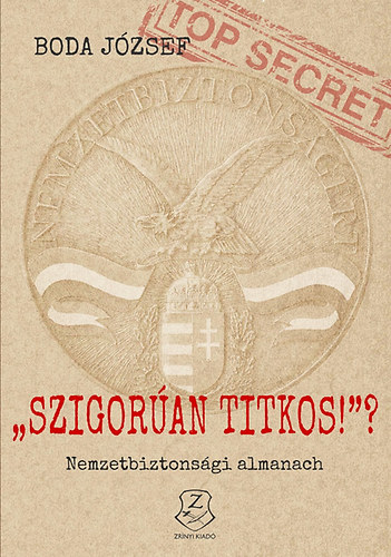 Dr. Boda József - "Szigorúan titkos!"? - Nemzetbiztonsági almanach