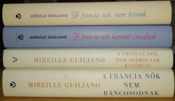 Mireille Guiliano - 4 db Mireille Guiliano: A francia nők sorozat: ...nem híznak + ...karriert csinálnak + ...nem számolnak kalóriát + ...nem ráncosodnak