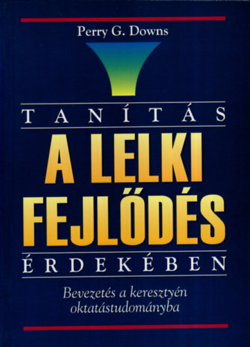 Tants a lelki fejlds rdekben. Bevezets a keresztyn oktatstudomnyba.