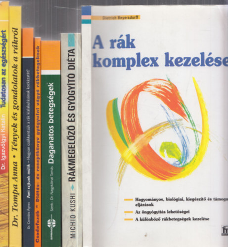 7db daganatos betegsggel kapcsolatos m - Dietrich Beyersdorff: A rk komplex kezelse + Dr. Igazvlgyi Katalin: Tudatosan az egszsgrt + Dr. Tompa Anna: Tnyek s gondolatok a rkrl + Dr. Cornides gnes: Ami rajtunk mlik + Forgc