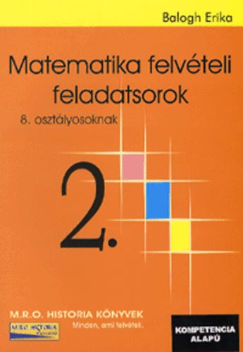 Balogh Erika - Matematika felvteli feladatsorok 2. - 8. osztlyosoknak