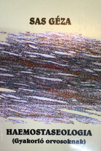 Sas G�za - Haemostaseologia (gyakorl� orvosoknak)