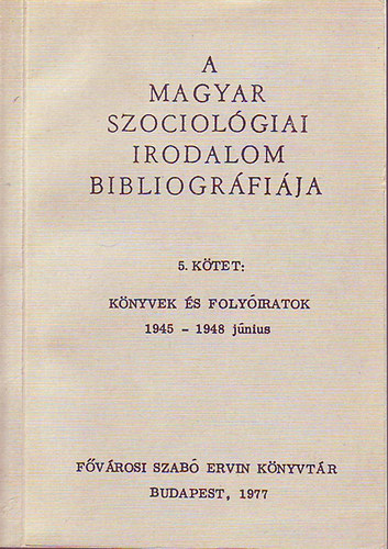 Remete László (szerk.) - A Magyar Szociológiai irodalom bibliográfiája V. kötet (Könyvek és folyóiratok 1945 - 1948 június)