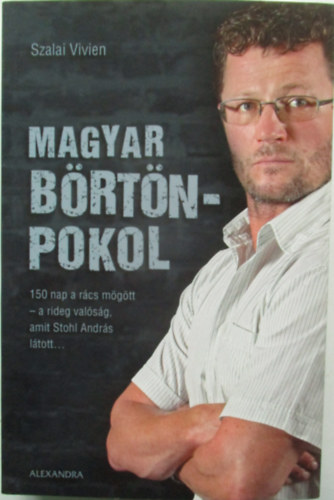 Szalai Vivien - Magyar börtönpokol - 150 nap a rácsok mögött