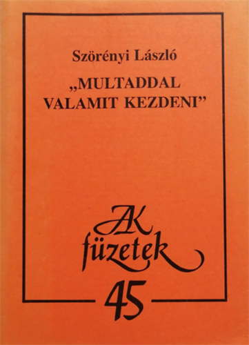 Szrnyi Lszl - "Multaddal valamit kezdeni"