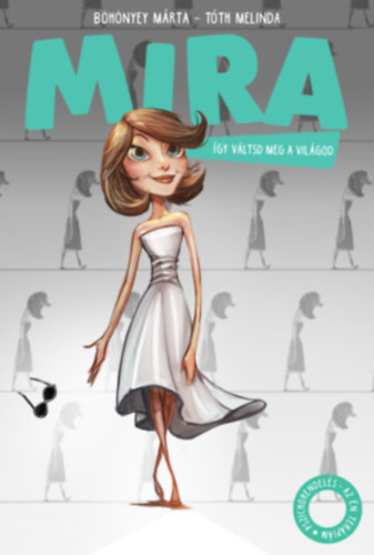 Böhönyey Márta, Tóth Melinda - Mira - Így váltsd meg a világod!