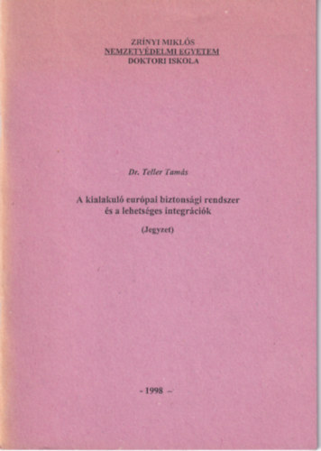 Dr. Teller Tam�s - A kialakul� eur�pai biztons�gi rendszer �s a lehets�ges integr�ci�k