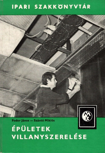 Fodor J�nos-Sz�nt� Mikl�s - �p�letek villanyszerel�se (Ipari szakk�nyvt�r)