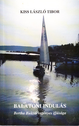Kiss L�szl� Tibor - Balatoni indul�s (Bertha Bulcsu reg�nyes ifj�s�ga)