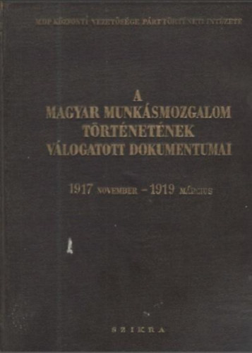 A magyar munk�smozgalom t�rt�net�nek v�logatott dokumentumai V. (1917 november 7. - 1919. m�rcius 21.)