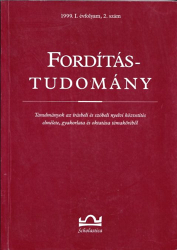 Klaudy Kinga (szerk.) - Fordtstudomny (Tanulmnyok az rsbeli s szbeli nyelvi kzvetts elmlete, gyakorlata s oktatsa tmakrbl) (1999. I.vfolyam 2.szm)