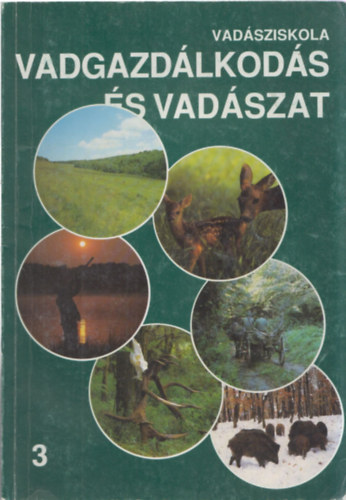Heltay Istvn (szerk.) - Vadsziskola 3. Vadgazdlkods s vadszat
