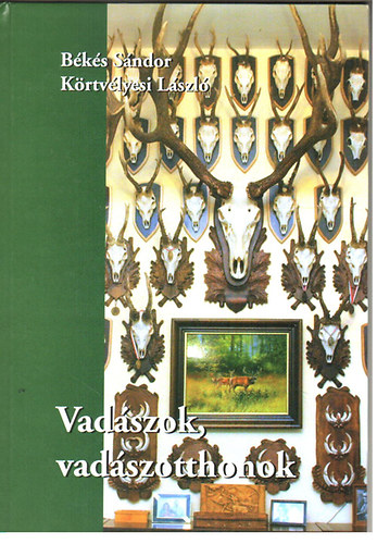 Bksi Sndor; Krtvlyesi Lszl - Vadszok, vadszotthonok
